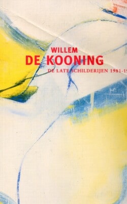 Willem de Kooning de late schilderijen 1981-1987
